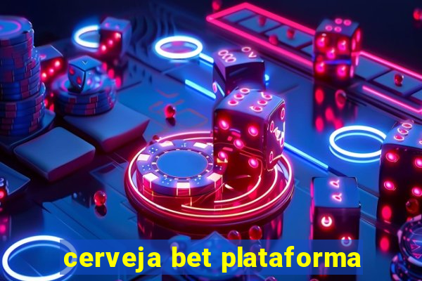 cerveja bet plataforma